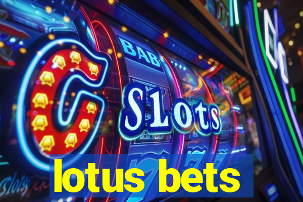 lotus bets